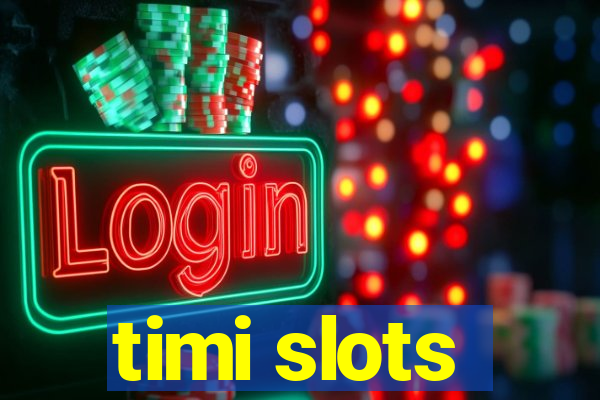 timi slots